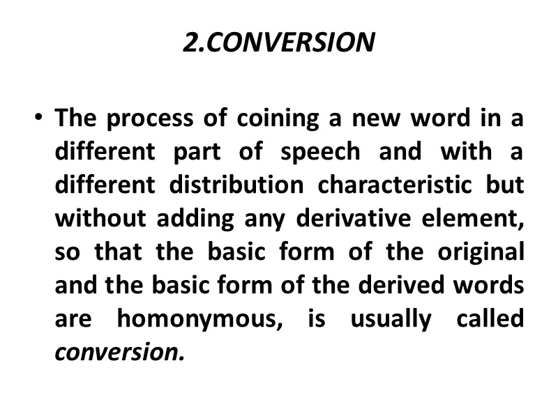 2.CONVERSION  The process of coining a new word in a different part of